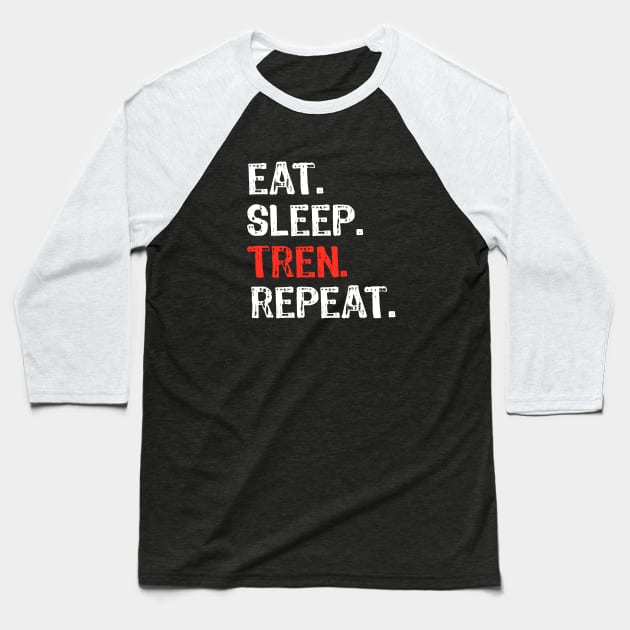 Eat Sleep Tren Repeat Baseball T-Shirt by Yasna